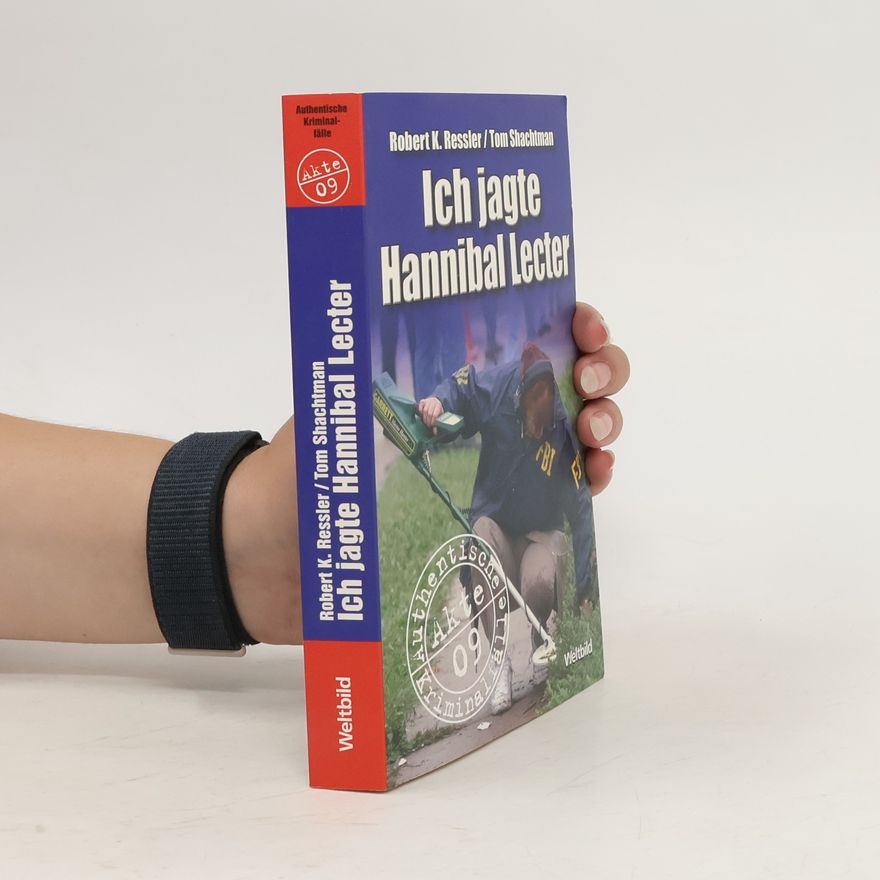 Robert K. Ressler Ich jagte Hannibal Lecter