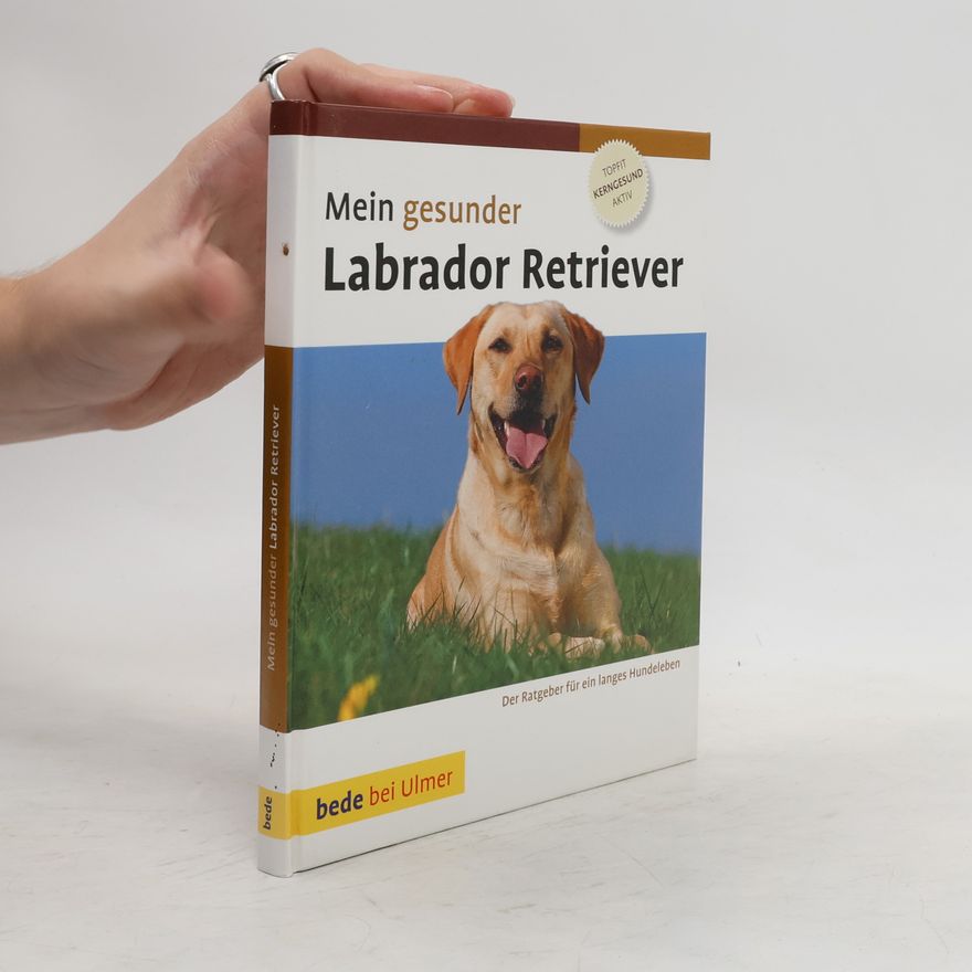 Lowell J. Ackerman Mein gesunder Labrador Retriever
