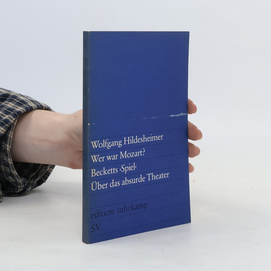 Wolfgang Hildesheimer Wer war Mozart?. Becketts 'Spiel'. Über das absurde Theater.