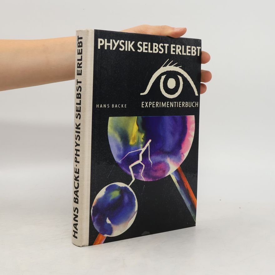 Hans Backe Physik selbst erlebt. Experimentbuch