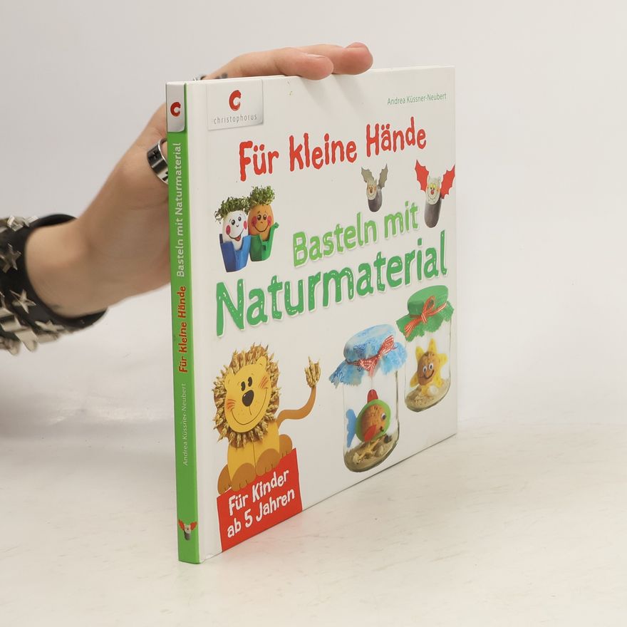 Andrea Küssner-Neubert Für kleine Hände - Basteln mit Naturmaterial
