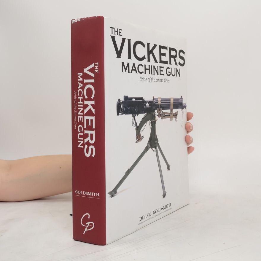 Dolf L. Goldsmith The Vickers Machine Gun