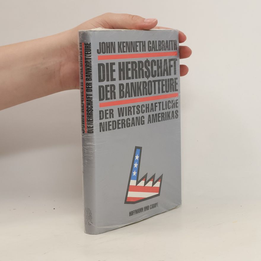 John Kenneth Galbraith Die Herrschaft der Bankrotteure