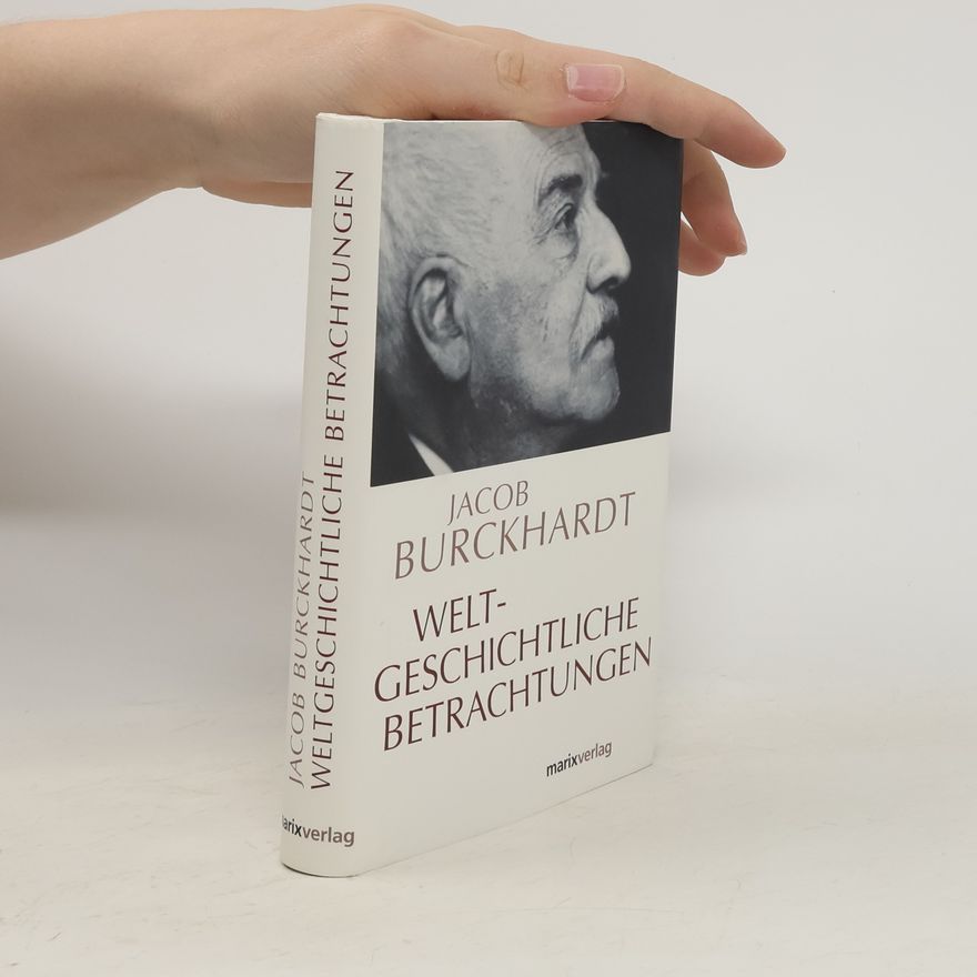 Jacob Burckhardt Weltgeschichtliche Betrachtungen