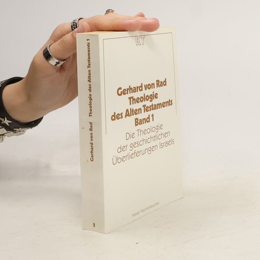 Gerhard von Rad Theologie des Alten Testaments. Band 1. Die Theologie der geschichtlichen Überlieferungen Israels