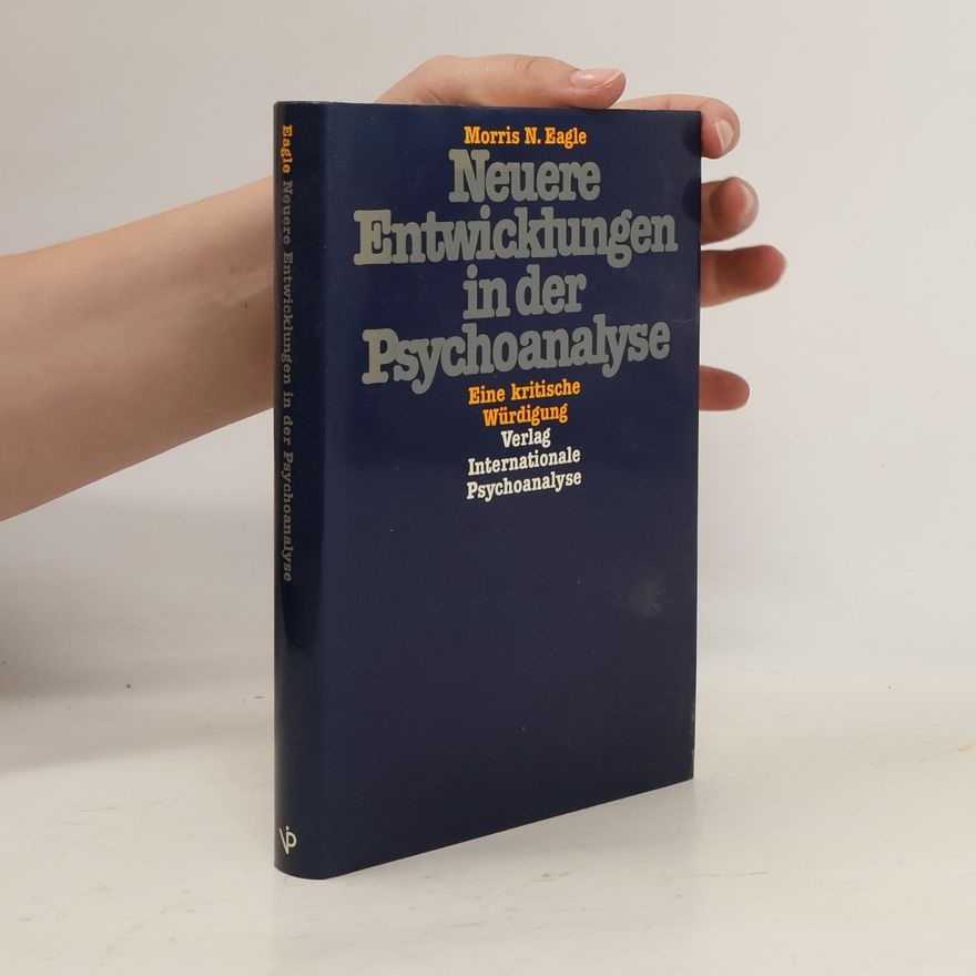 Morris N. Eagle Neuere Entwicklungen in der Psychoanalyse