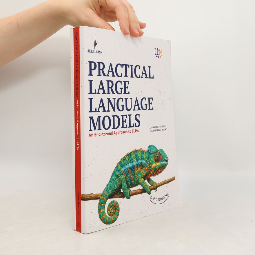 Sofia Brenner Practical Large Language Models. An End-to-end Approach to LLMS