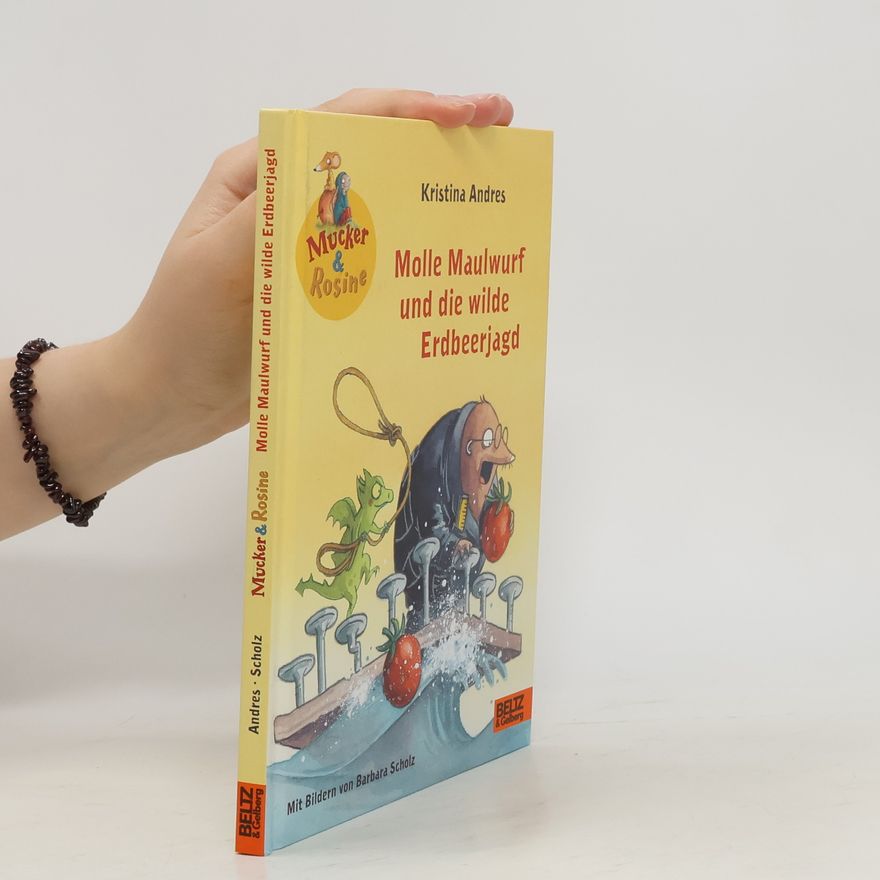 Kristina Andres Mucker & Rosine - Molle Maulwurf und die wilde Erdbeerjagd