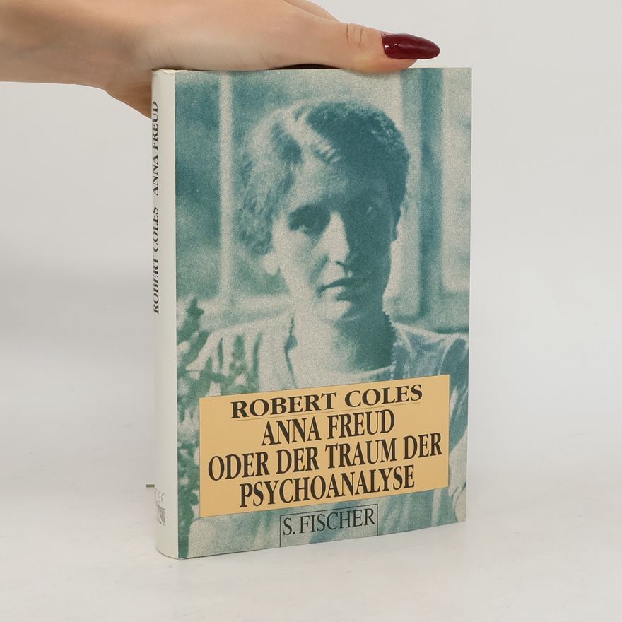 Robert Coles Anna Freud oder der Traum der Psychoanalyse