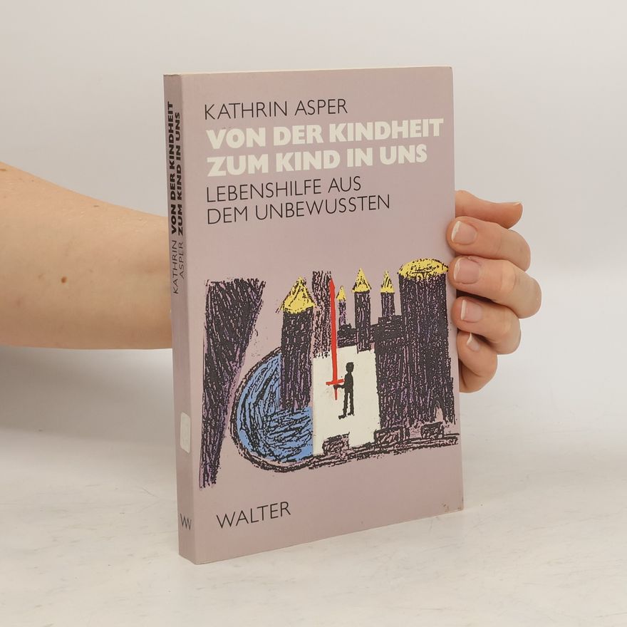 Kathrin Asper Von der Kindheit zum Kind in uns