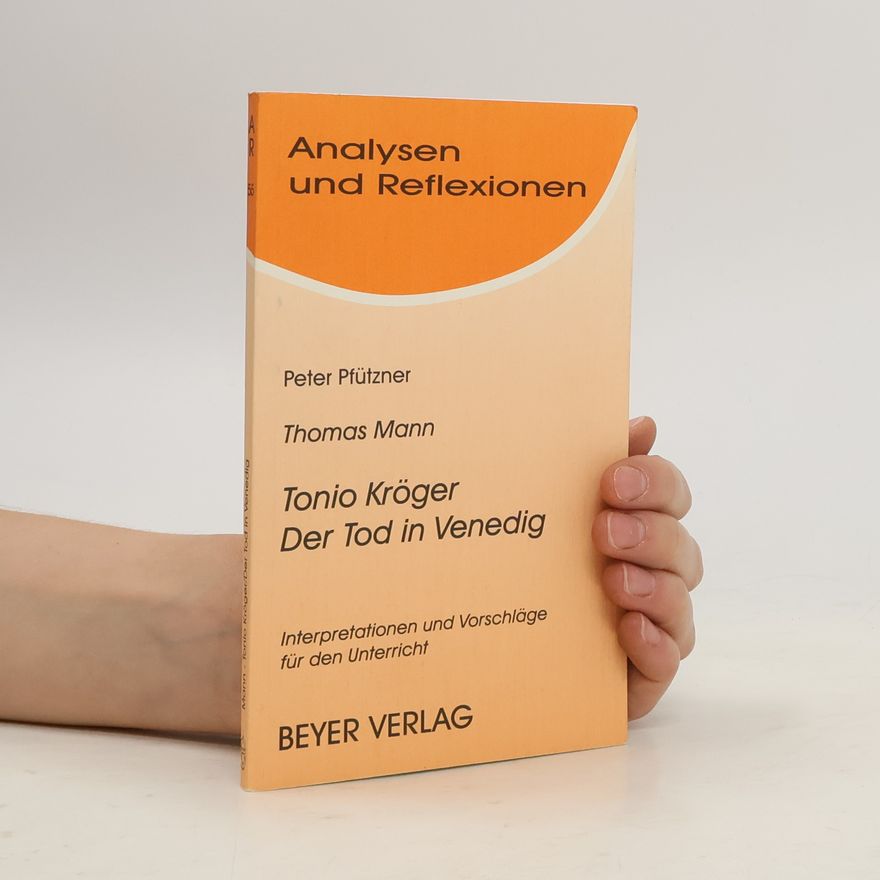 Peter Pfützner Mann,Thomas - Tonio Kröger - Der Tod in Venedig. Interpretationen und unterrichtspraktische Hinweise