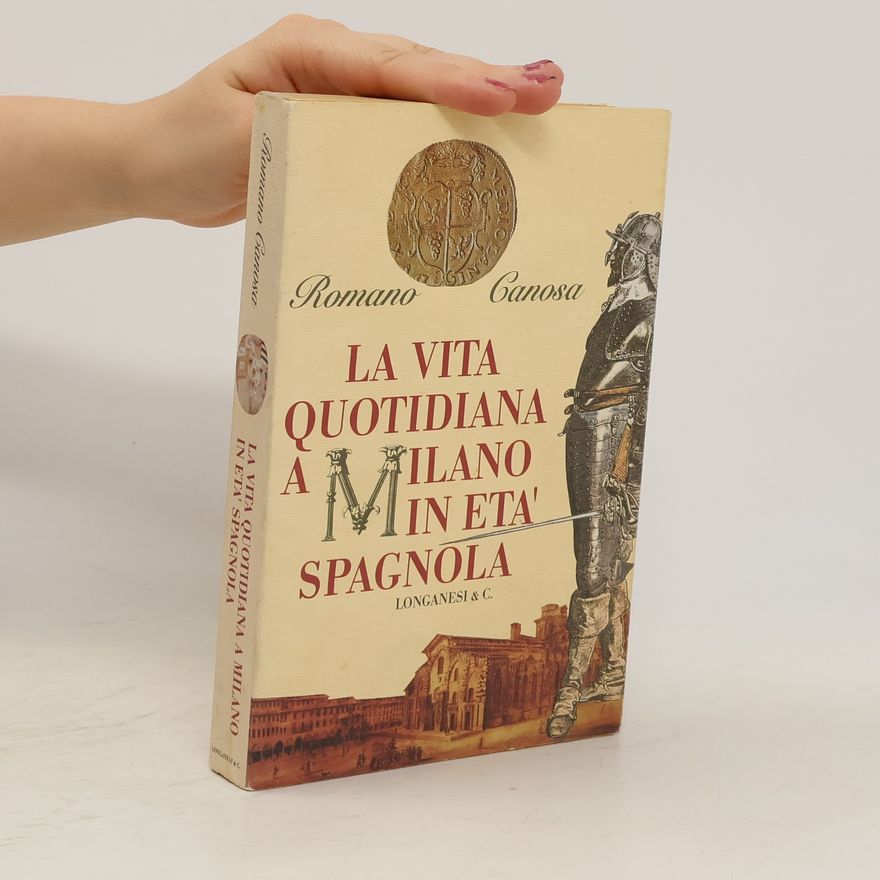 Romano Canosa La vita quotidiana a Milano in età spagnola