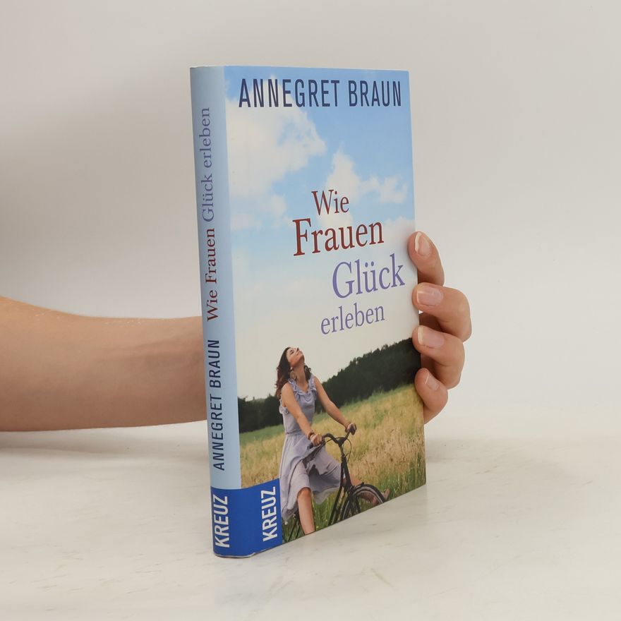 Annegret Braun Wie Frauen Glück erleben