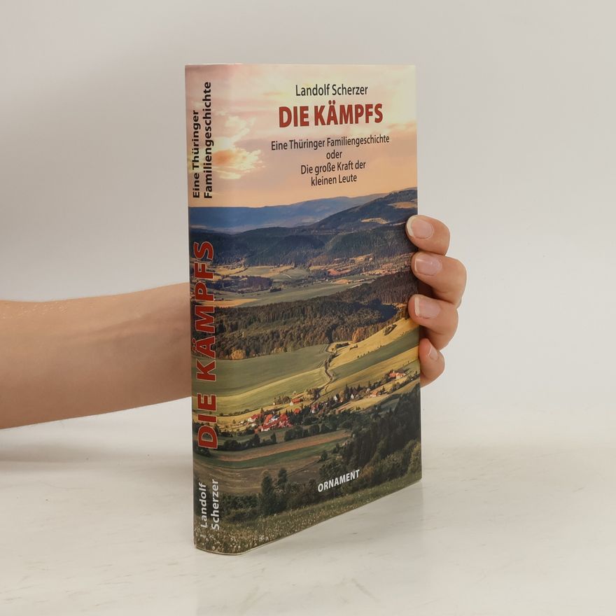 Landolf Scherzer Die Kämpfs - Eine Thüringer Familiengeschichte