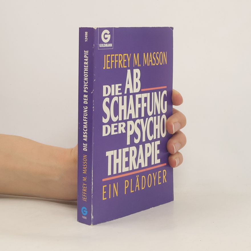 J. Moussaieff Masson Die Abschaffung der Psychotherapie