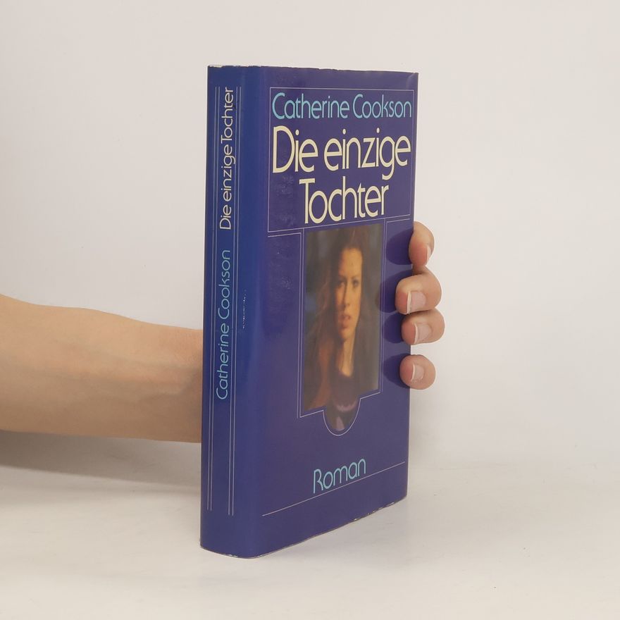 Catherine Cookson Die einzige Tochter