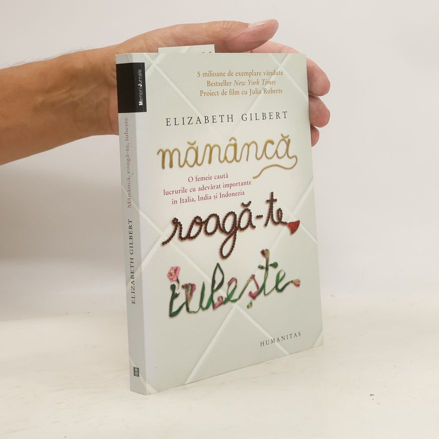Elizabeth Gilbert Mănăncă, roagă-te, iubește