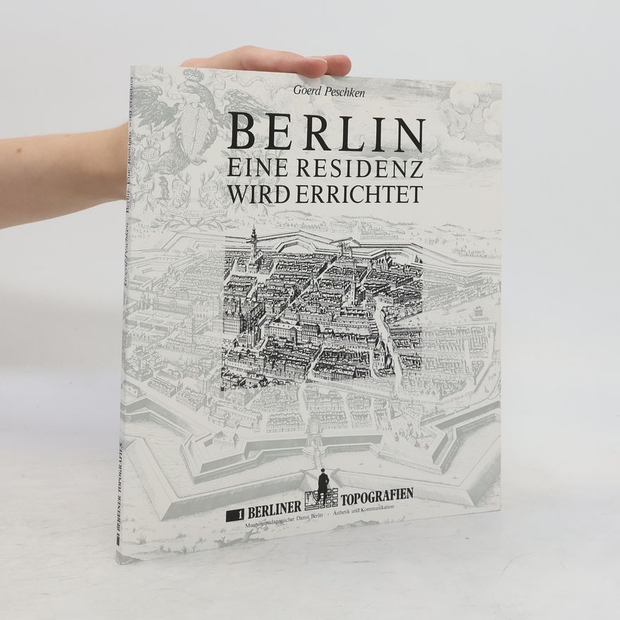 Goerd Peschken Berlin - eine Residenz wird errichtet