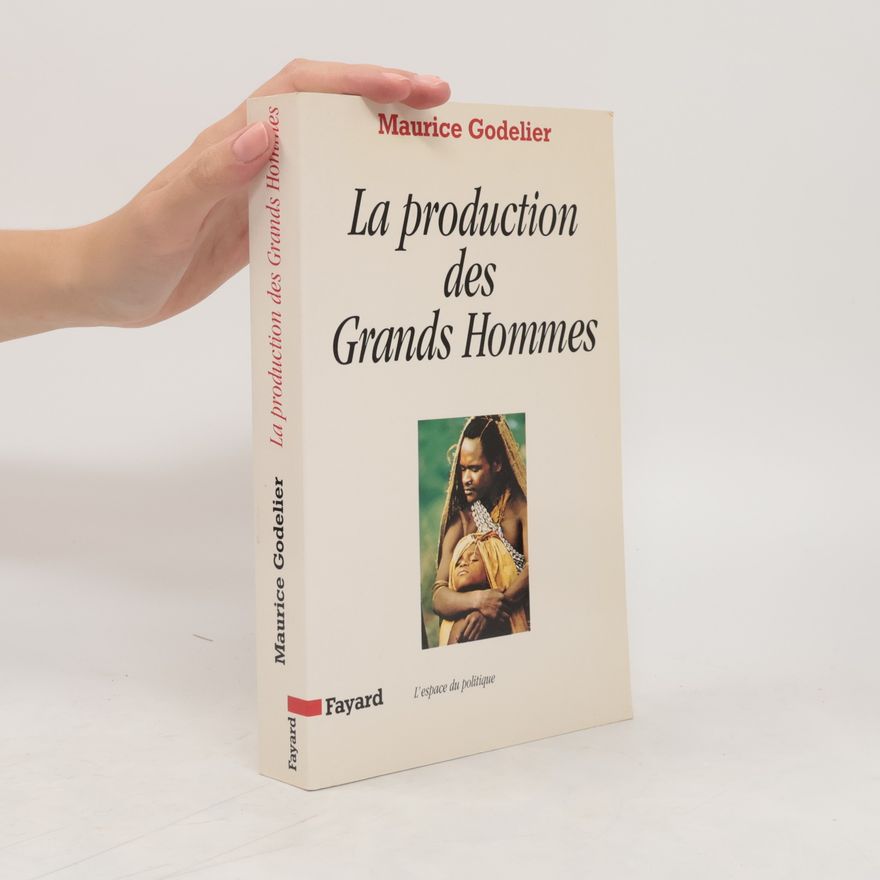 Maurice Godelier La production des grands hommes