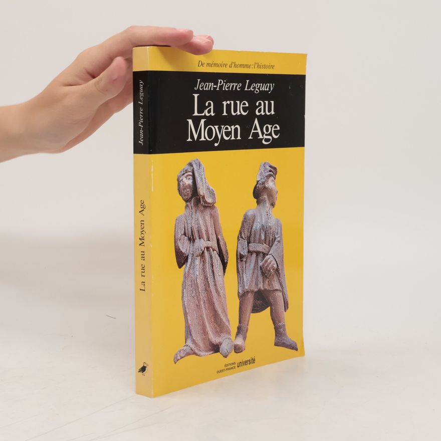Jean-Pierre Leguay La rue au Moyen Age