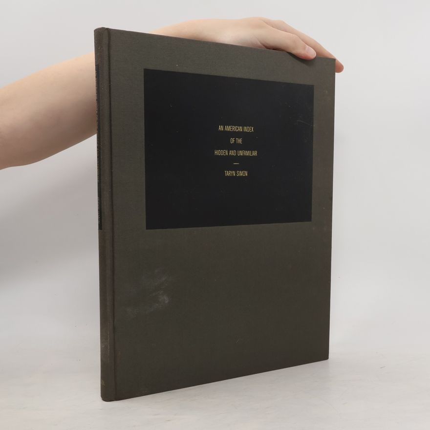 Taryn Simon An American index of the hidden and unfamiliar