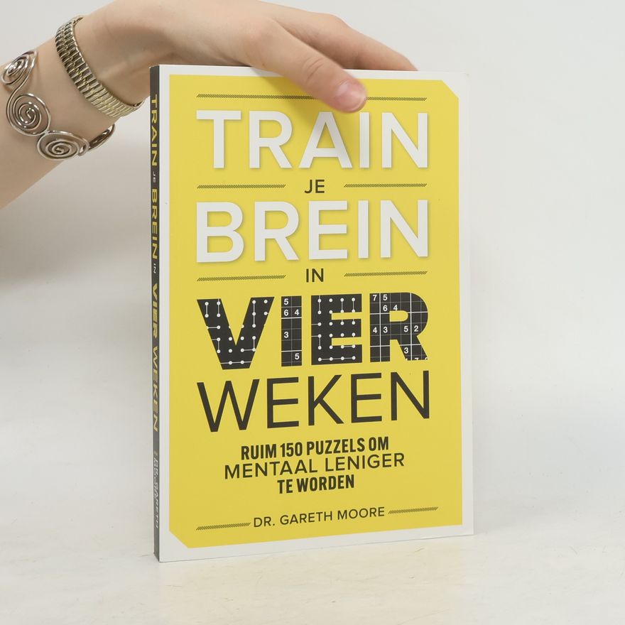 Gareth Moore Train je brein in vier weken. Ruim 150 puzzels om mentaal leniger te worden