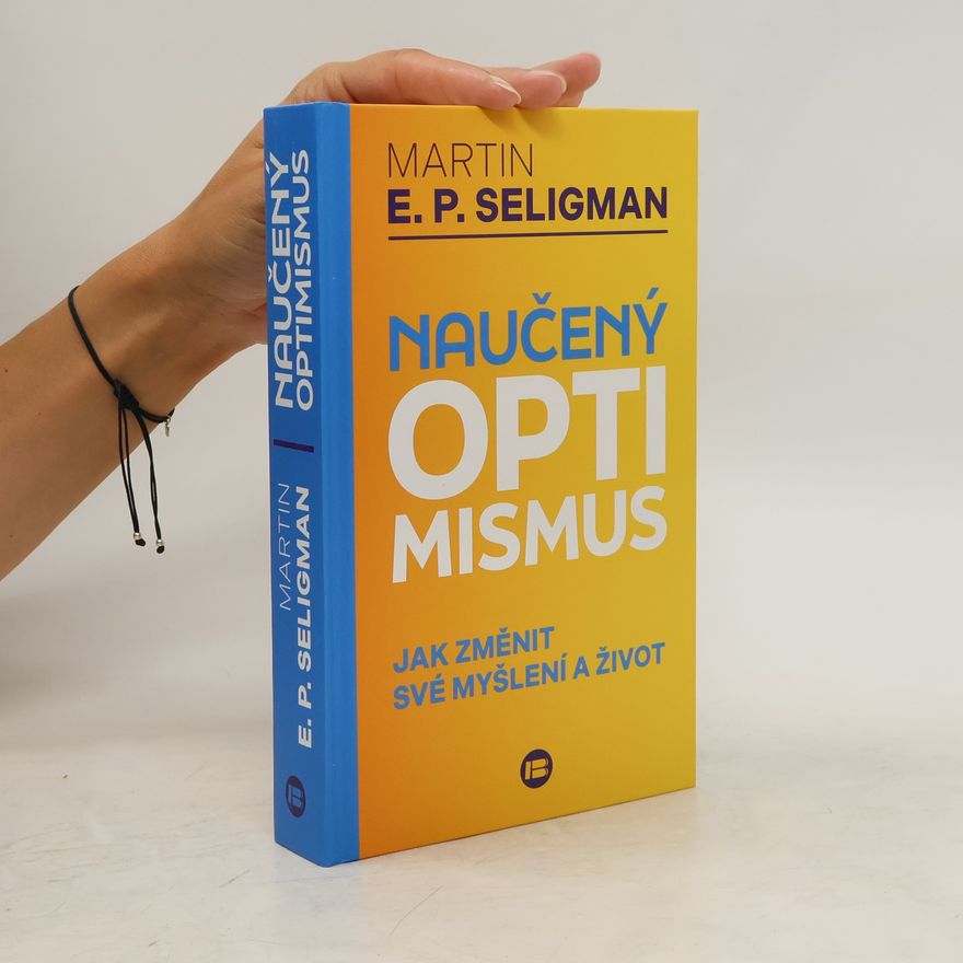 Martin E. P. Seligman Naučený optimismus : jak změnit své myšlení a život