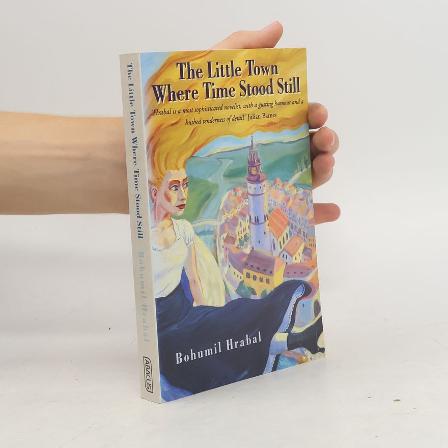 Bohumil Hrabal The Little Town Where Time Stood Still