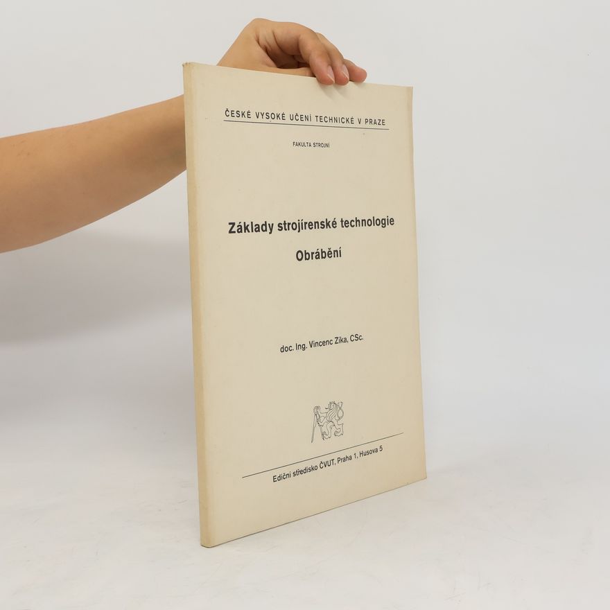 Vincenc Zika Základy strojírenské technologie. Obrábění
