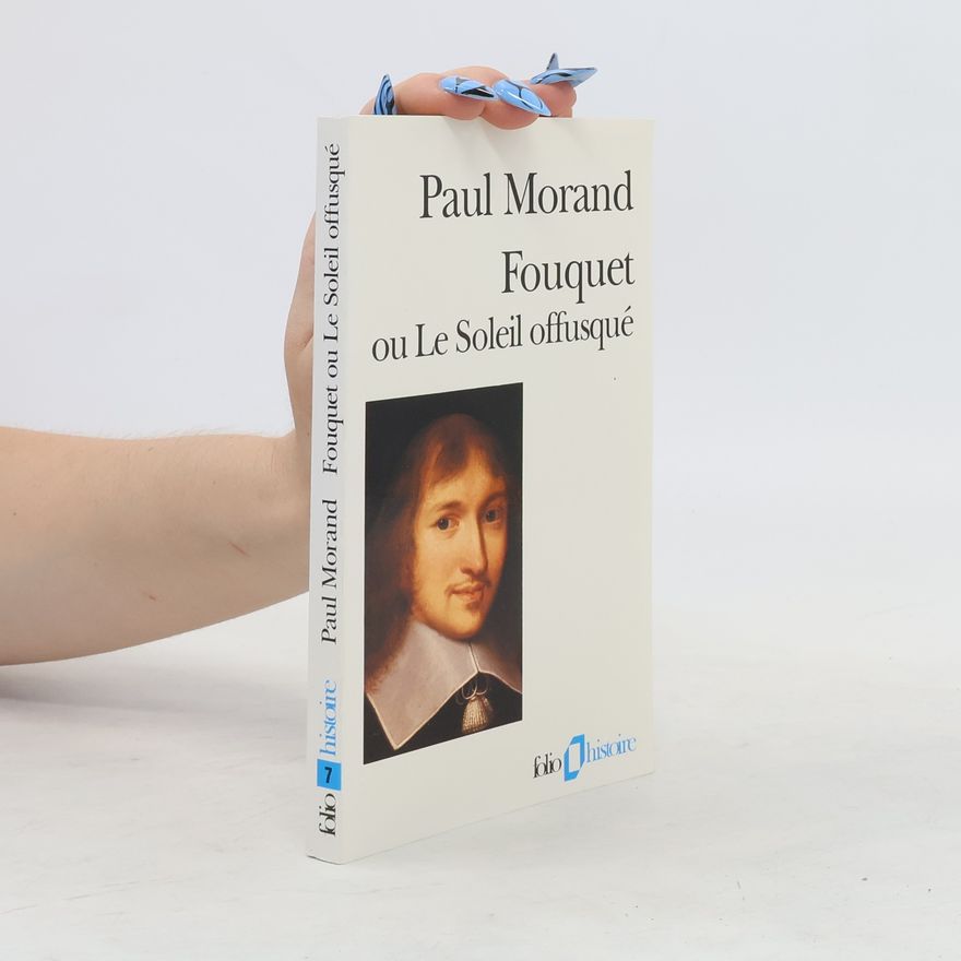 Paul Morand Fouquet ou Le Soleil offusqué
