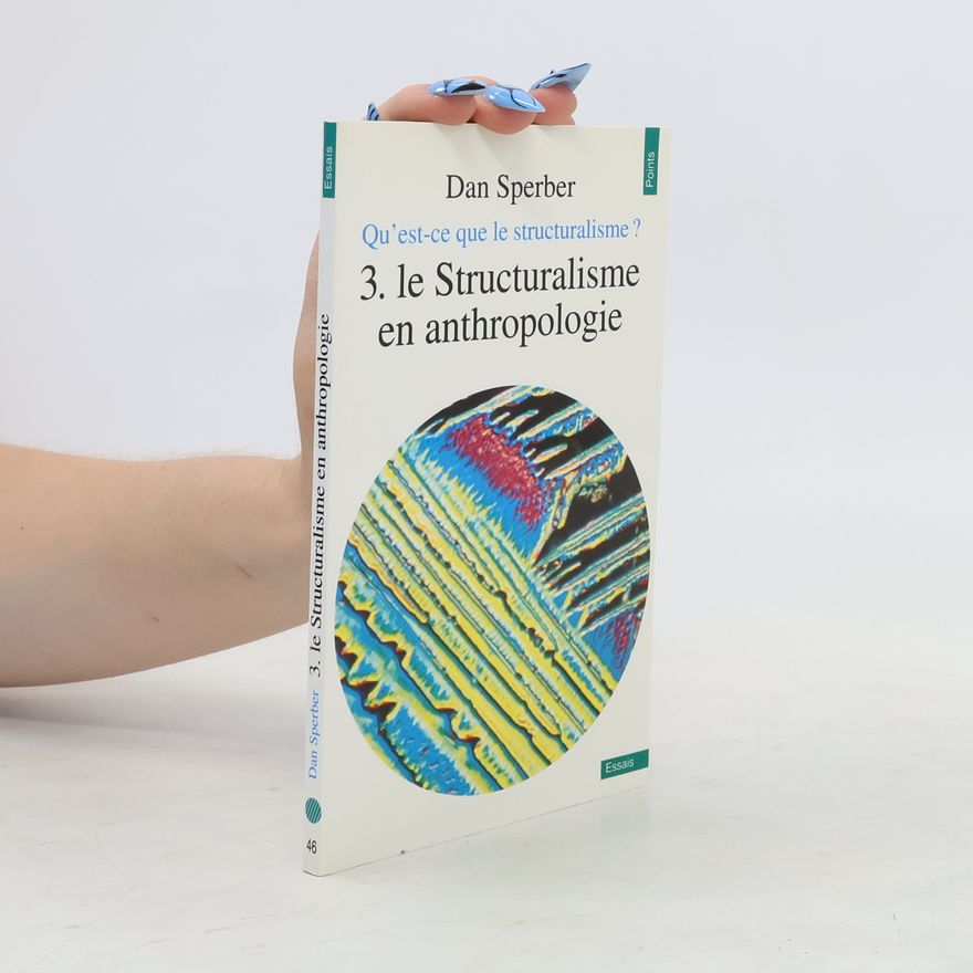 Dan Sperber Qu'est-ce que le structuralisme?. Le structuralisme en anthropologie