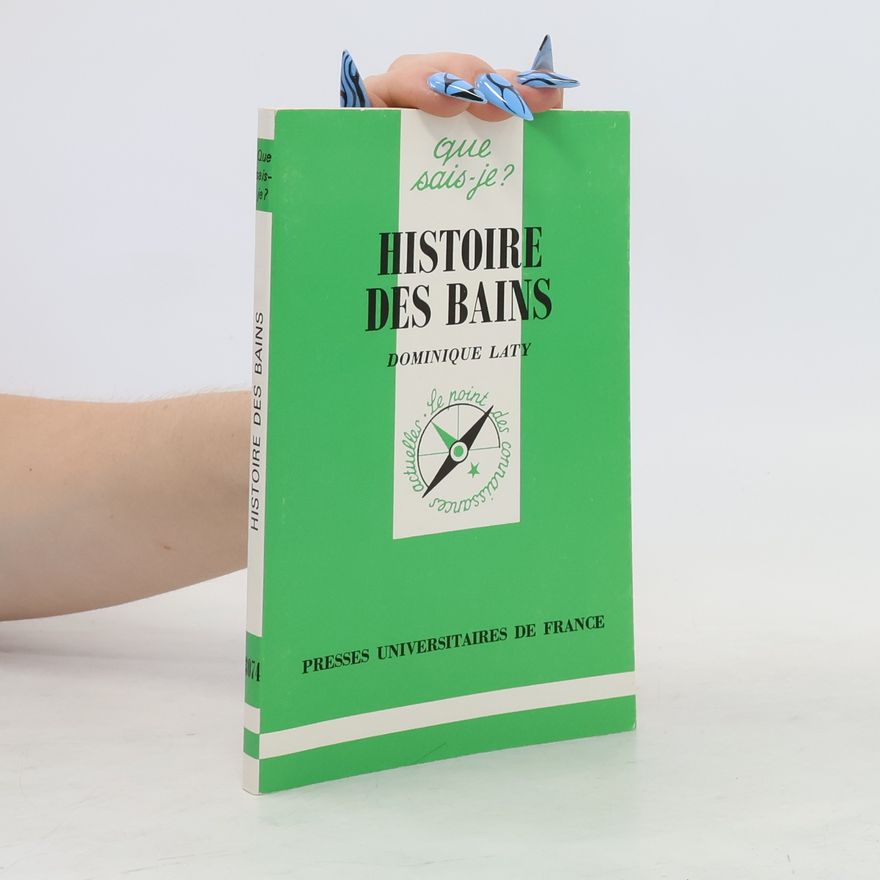Dominique Laty Que sais-je? - 74: Histoire des bains