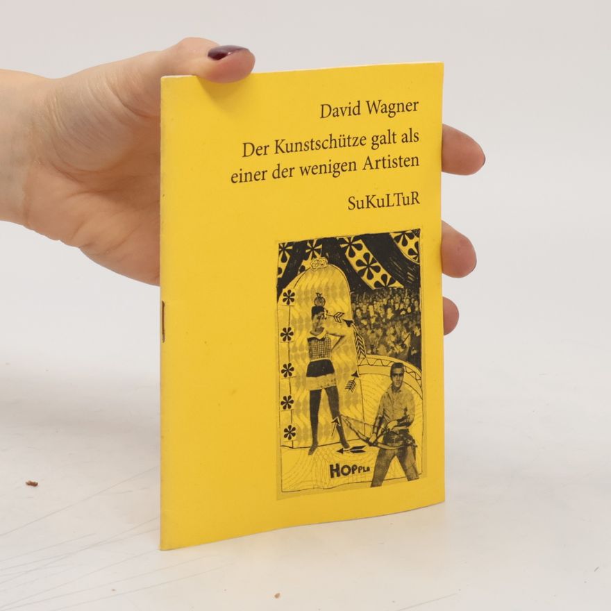 David Wagner Der Kunstschütze galt als einer der wenigen Artisten