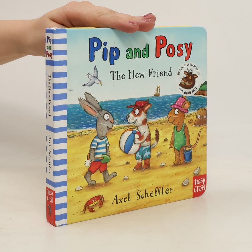 Axel Scheffler Pip and Posy: The New Friend