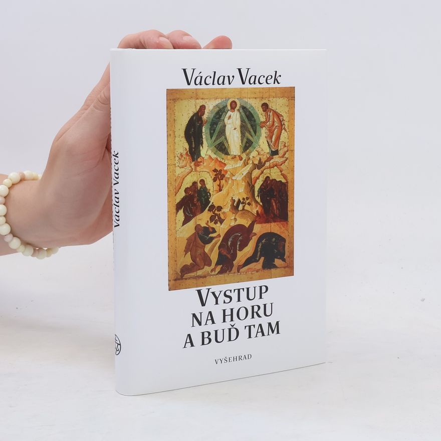 Václava Vacková Vystup na horu a buď tam. Cesta k setkávání s Bohem.