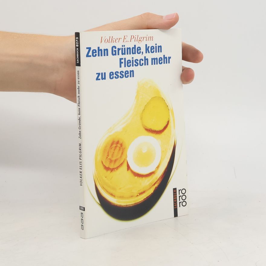Volker Elis Pilgrim Zehn Gründe, kein Fleisch mehr zu essen
