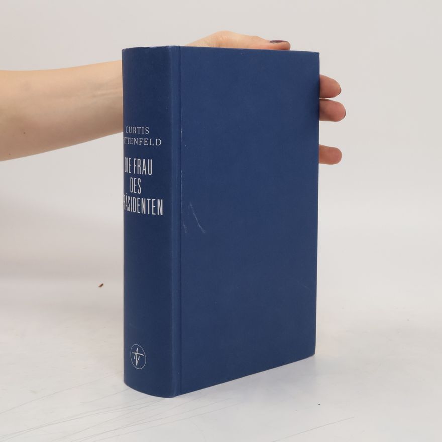 Curtis Sittenfeld Die Frau des Präsidenten