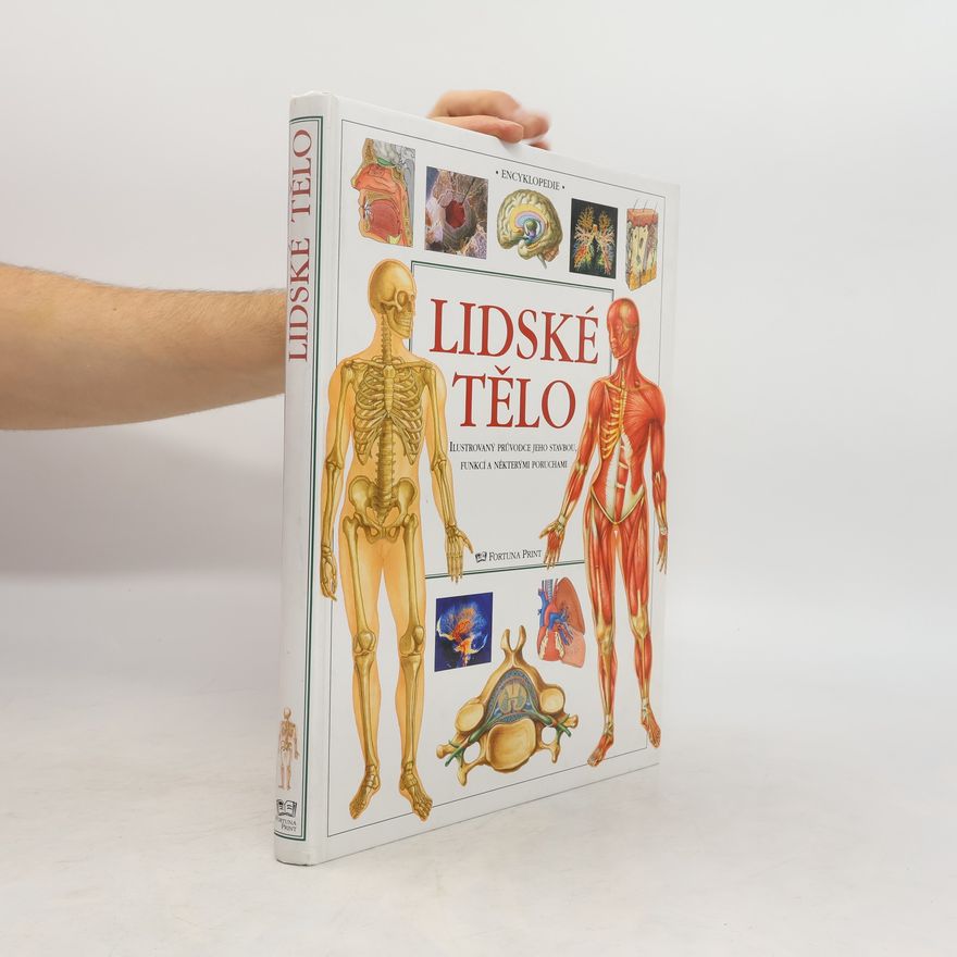 Various authors Lidské tělo : ilustrovaný průvodce jeho stavbou, funkcí a některými poruchami