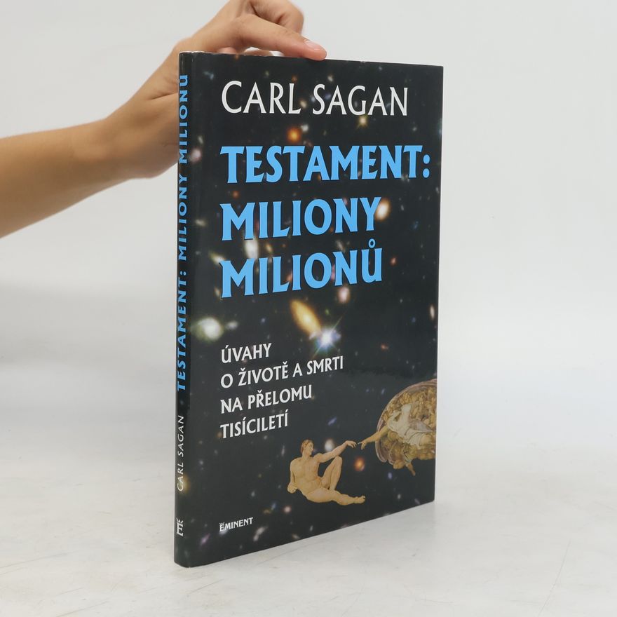 Carl Sagan Testament : miliony milionů : úvahy o životě a smrti na přelomu tisíciletí