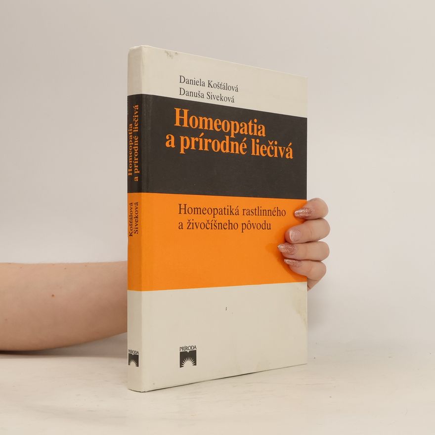 Danuša Siveková Homeopatia a prírodné liečivá : Homeopatiká rastlinného a živočíšneho pôvodu