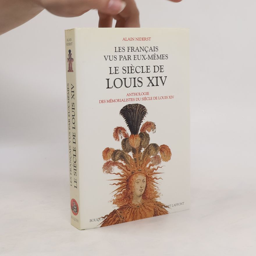 Alain Niderst Les Français vus par eux-mêmes - Le Siècle de Louis XIV