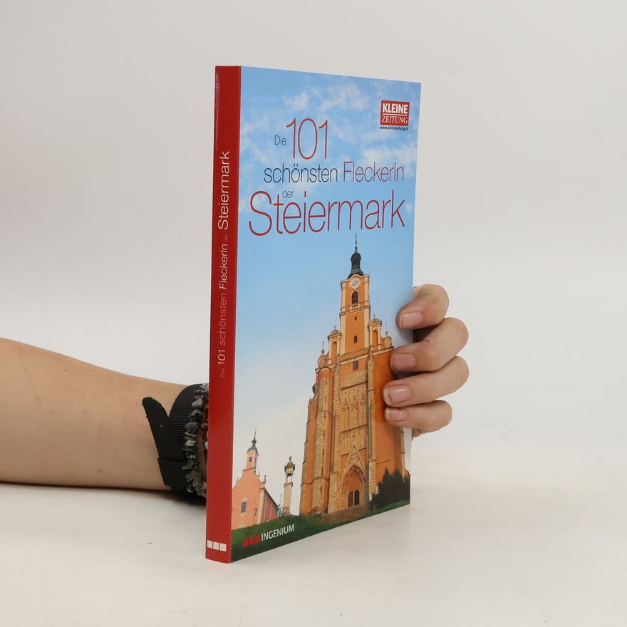 Christian Penz Die 101 schönsten Fleckerln der Steiermark