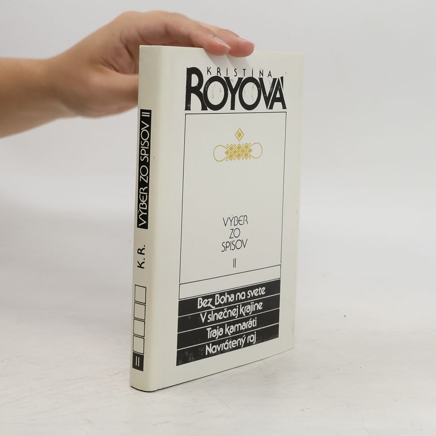 Kristína Royová Výber zo spisov II - Bez Boha na svete, V slnečnej krajine, Traja kamaráti, Navrátený raj