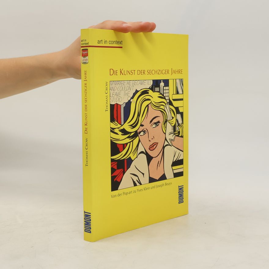Thomas E. Crow Die Kunst der sechziger Jahre