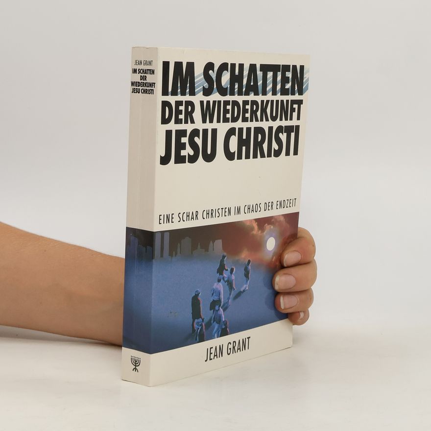 Jean Grant Im Schatten der Wiederkunft Jesu Christi