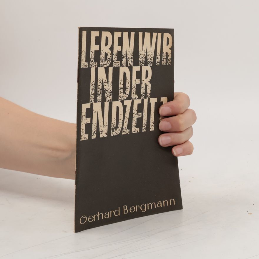 Gerhard Bergmann Leben wir in der Endzeit?