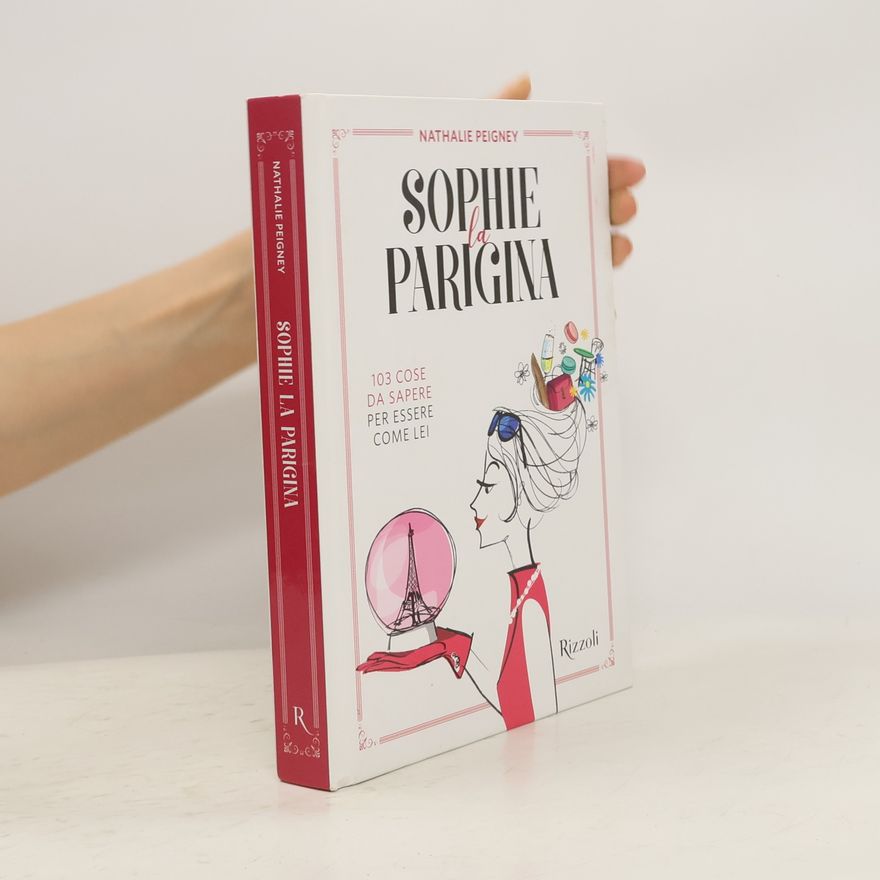 Nathalie Peigney Sophie la parigina. 103 cose da sapere per essere come lei