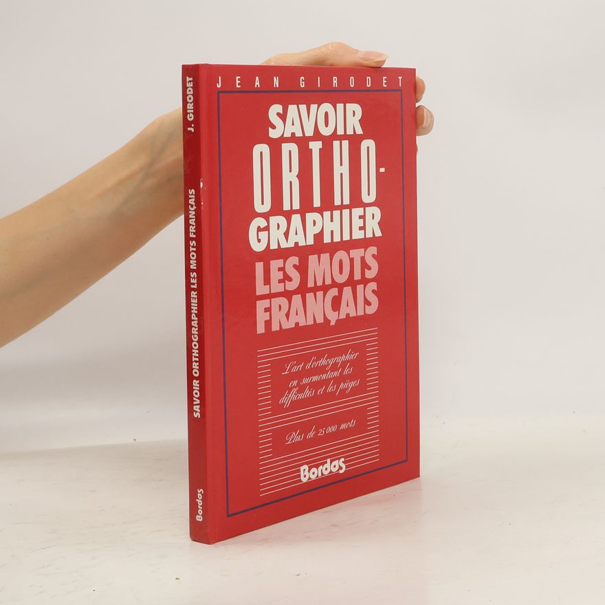Jean Girodet Savoir orthographier les mots français