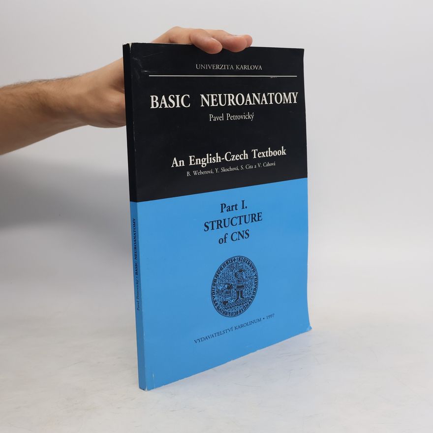 Pavel Petrovický Basic neuroanatomy. An English-Czech textbook. Part I., Structure of CNS