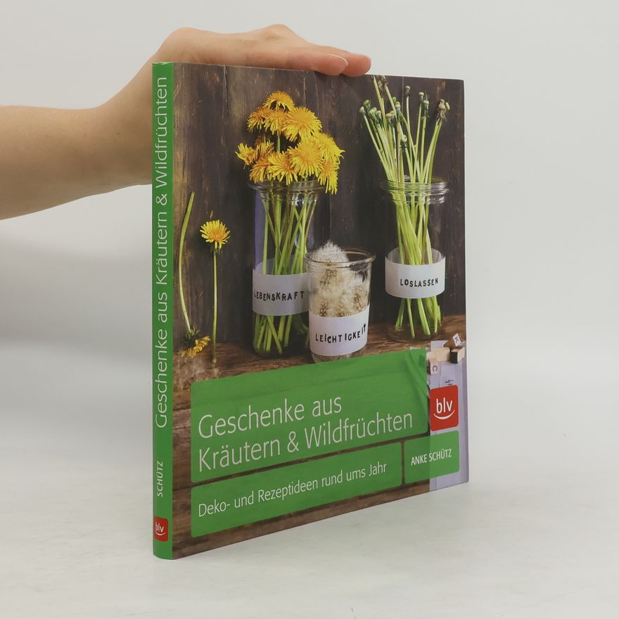 Anke Schütz Geschenke aus Kräutern & Wildfrüchten